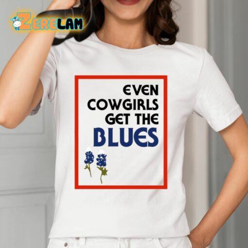 Even Cowgirls Get The Blues Shirt