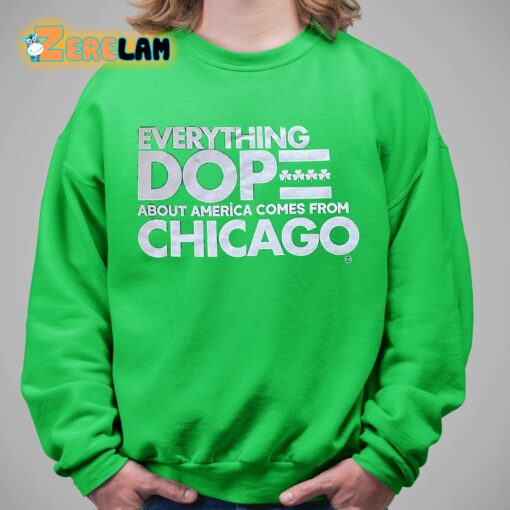 Everything Dope About America Comes From Chicago Shirt