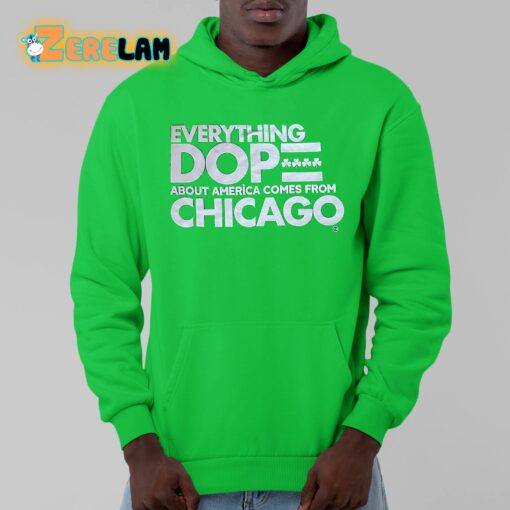 Everything Dope About America Comes From Chicago Shirt