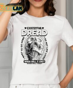 Existential Dread When Will It End Shirt 12 1