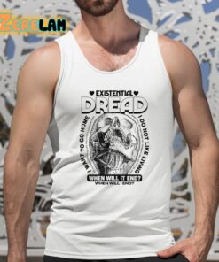 Existential Dread When Will It End Shirt 15 1