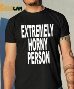 Extremely Horny Person Shirt 10 1