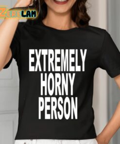 Extremely Horny Person Shirt 7 1