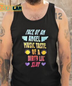 Face Of An Angel Music Taste Of A Dirty Lil Slut Shirt 6 1