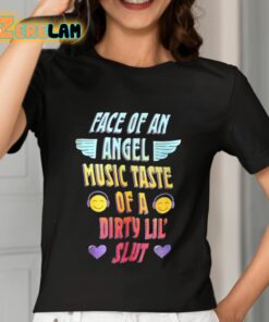 Face Of An Angel Music Taste Of A Dirty Lil Slut Shirt 7 1