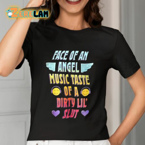 Face Of An Angel Music Taste Of A Dirty Lil’ Slut Shirt