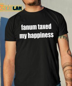 Fanum Taxed My Happiness Shirt 10 1