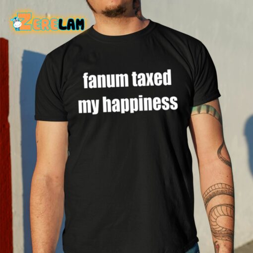 Fanum Taxed My Happiness Shirt