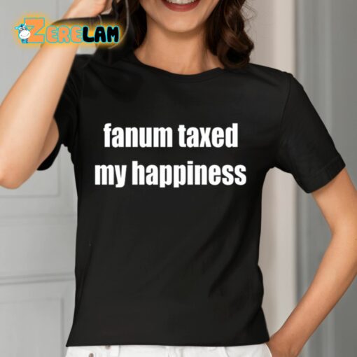 Fanum Taxed My Happiness Shirt