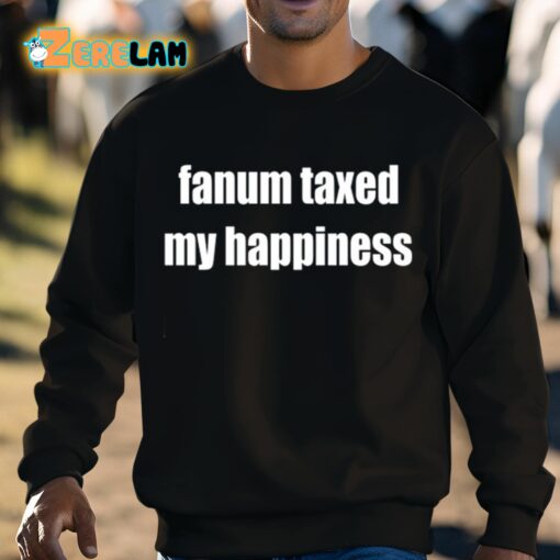 Fanum Taxed My Happiness Shirt