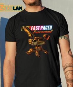 Fast Paced Environment Shirt