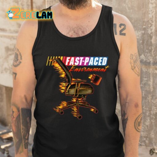 Fast Paced Environment Shirt