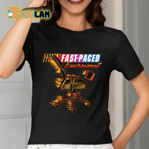 Fast Paced Environment Shirt