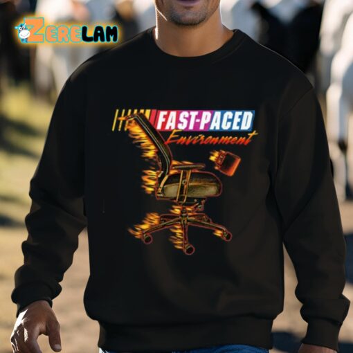 Fast Paced Environment Shirt