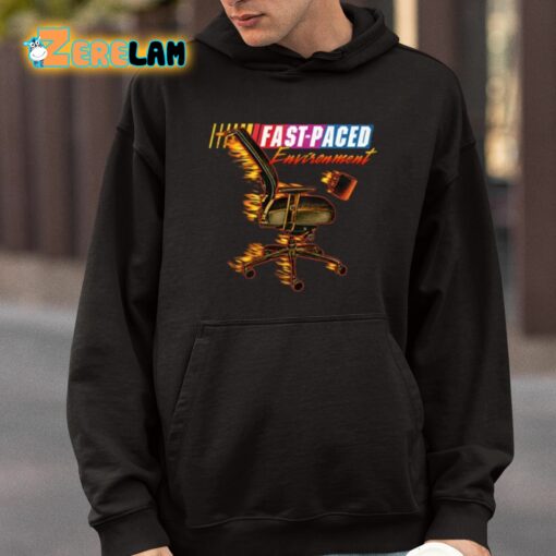 Fast Paced Environment Shirt