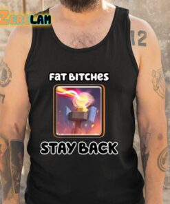 Fat Bitches Stay Back Shirt 6 1