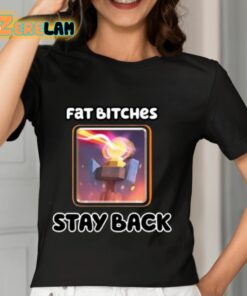 Fat Bitches Stay Back Shirt 7 1