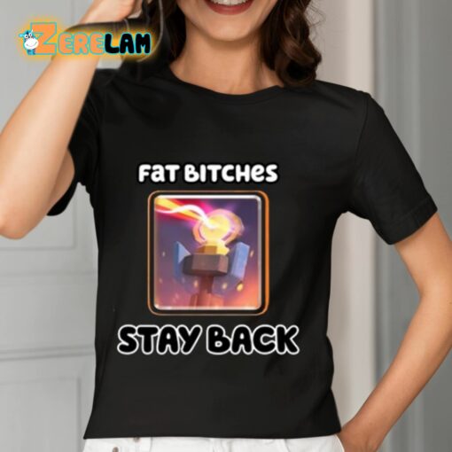 Fat Bitches Stay Back Shirt