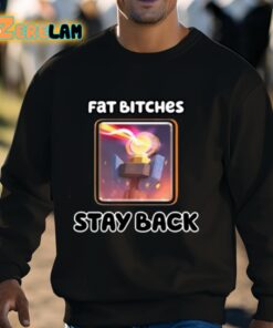 Fat Bitches Stay Back Shirt 8 1