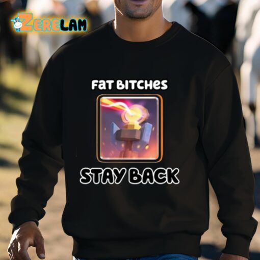 Fat Bitches Stay Back Shirt