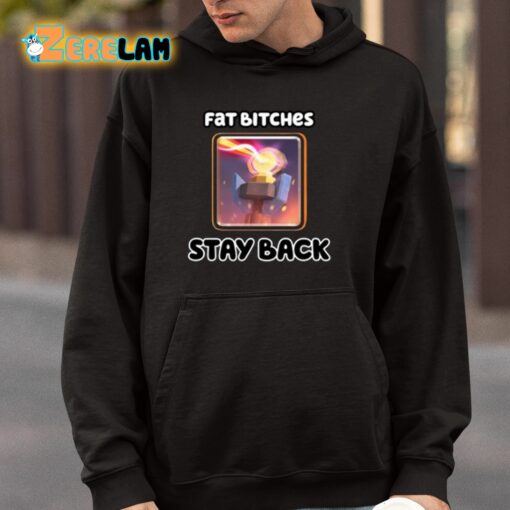 Fat Bitches Stay Back Shirt