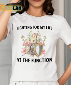 Fighting For My Life At The Function Shirt 12 1