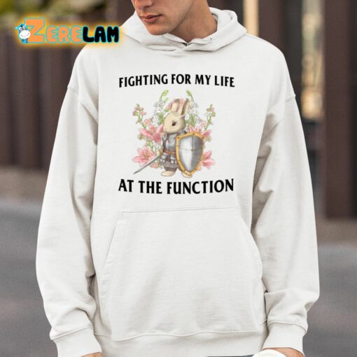 Fighting For My Life At The Function Shirt