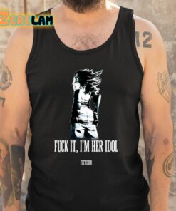 Fletcher Fuck It Im Her Idol Shirt 6 1