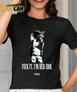 Fletcher Fuck It Im Her Idol Shirt 7 1