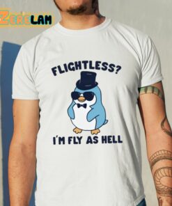 Flightless I’m Fly As Hell Shirt