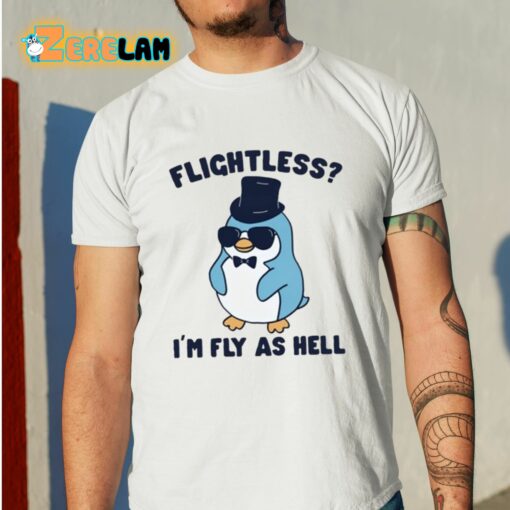 Flightless I’m Fly As Hell Shirt