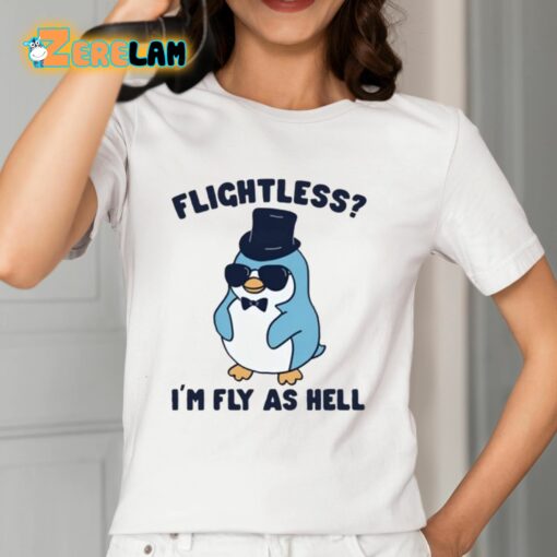 Flightless I’m Fly As Hell Shirt