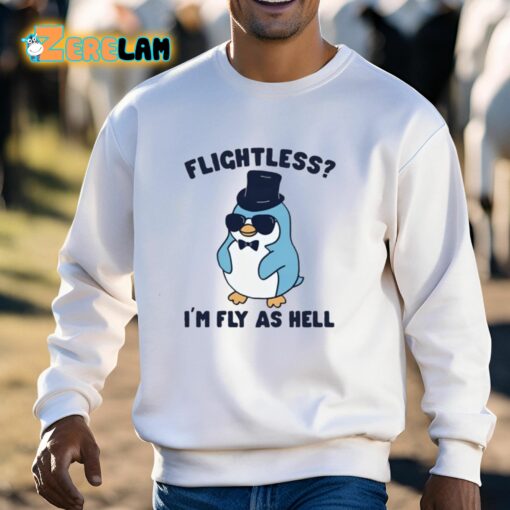 Flightless I’m Fly As Hell Shirt