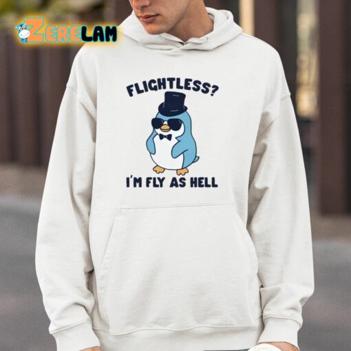 Flightless I’m Fly As Hell Shirt