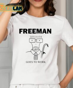 Freeman Goes To Work Shirt 12 1