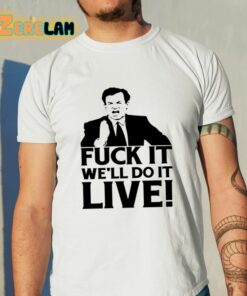 Fuck It We’ll Do It Live Shirt