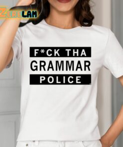 Fuck Tha Grammar Police Shirt 12 1