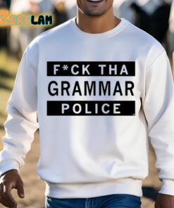 Fuck Tha Grammar Police Shirt 13 1