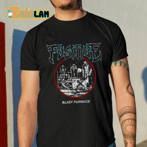 Fugitive Blast Furnace Shirt