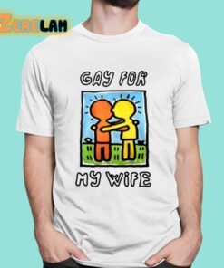 Gay For My Wife Shirt 16 1
