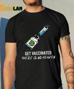 Get Vaccinated There Is No Heaven Shirt