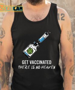 Get Vaccinated There Is No Heaven Shirt 6 1