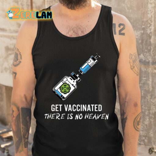 Get Vaccinated There Is No Heaven Shirt