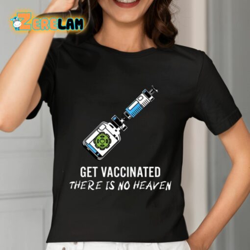 Get Vaccinated There Is No Heaven Shirt