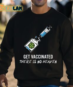 Get Vaccinated There Is No Heaven Shirt 8 1