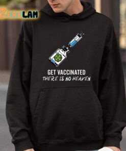 Get Vaccinated There Is No Heaven Shirt 9 1