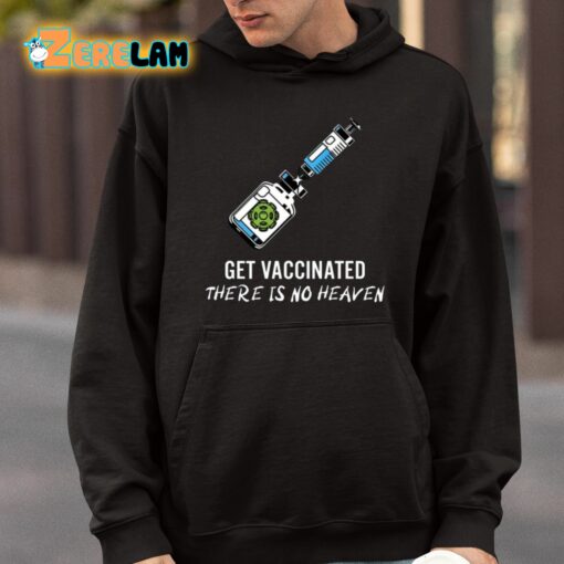 Get Vaccinated There Is No Heaven Shirt