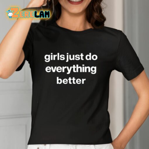 Girls Just Do Everything Better Shirt