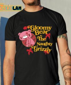 Gloomy Bear The Naughty Grizzly Shirt