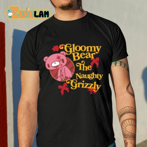 Gloomy Bear The Naughty Grizzly Shirt